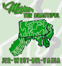 Load image into Gallery viewer, &#39;MERICA: THE BEAUTIFUL / JER-WEST-DEL-VANIA